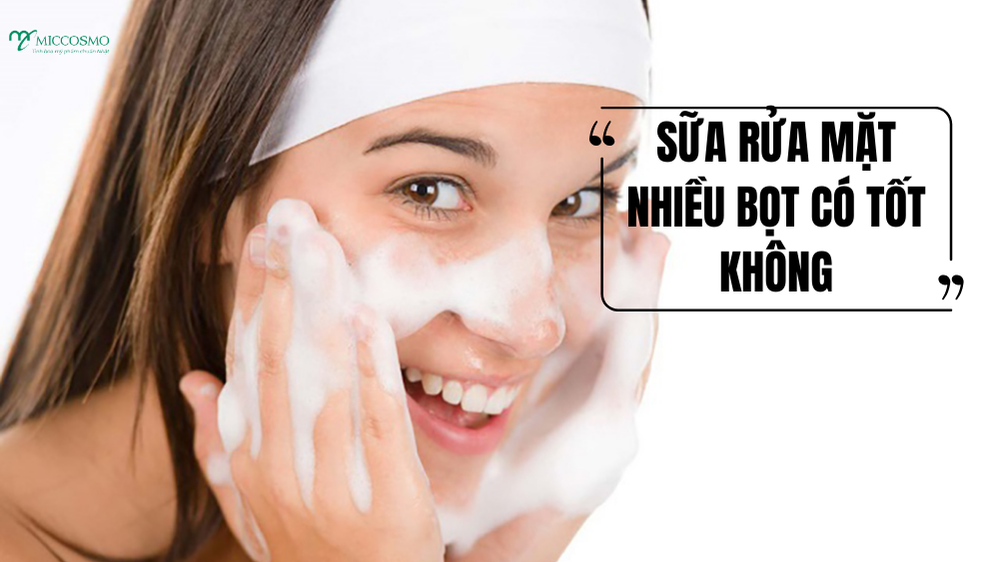 5 Lầm tưởng khi dùng sữa rửa mặt nhiều bọt khiến da dễ khô căng